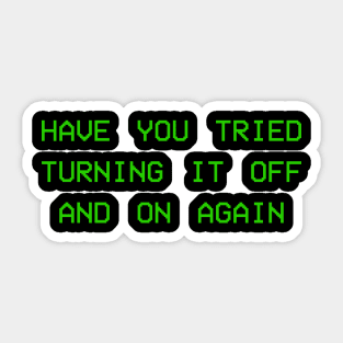 Have you tried turning it off and on again Sticker